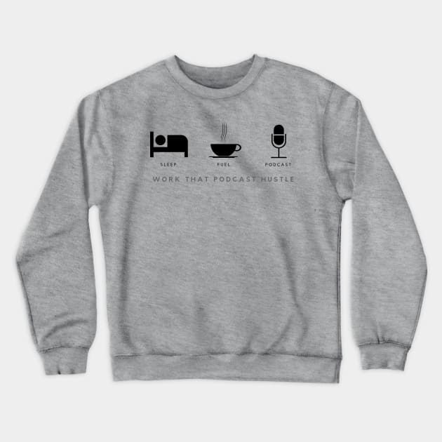 Work that Podcast Hustle - Sleep - Fuel - Podcast Crewneck Sweatshirt by The Audio Drama Coalition